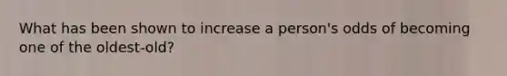 What has been shown to increase a person's odds of becoming one of the oldest-old?