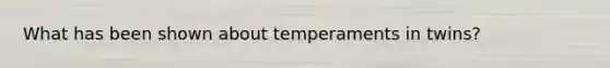 What has been shown about temperaments in twins?