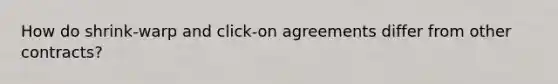 How do shrink-warp and click-on agreements differ from other contracts?