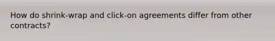 How do shrink-wrap and click-on agreements differ from other contracts?