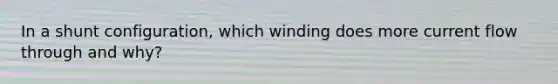 In a shunt configuration, which winding does more current flow through and why?