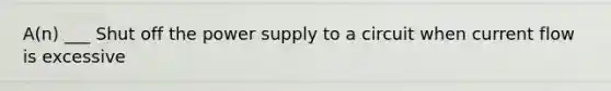 A(n) ___ Shut off the power supply to a circuit when current flow is excessive