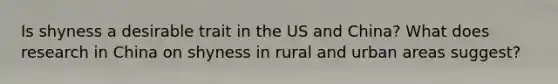 Is shyness a desirable trait in the US and China? What does research in China on shyness in rural and urban areas suggest?