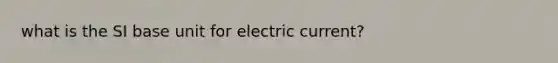 what is the SI base unit for electric current?