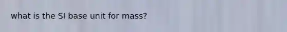 what is the SI base unit for mass?