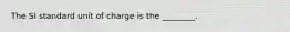 The SI standard unit of charge is the ________.