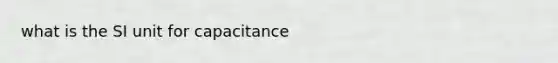 what is the SI unit for capacitance