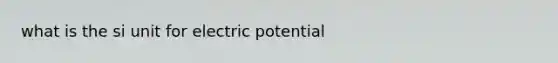 what is the si unit for electric potential