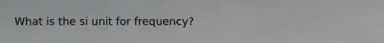 What is the si unit for frequency?