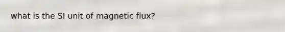 what is the SI unit of magnetic flux?