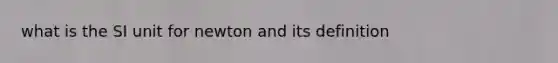 what is the SI unit for newton and its definition