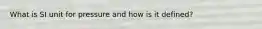 What is SI unit for pressure and how is it defined?