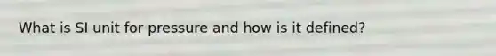 What is SI unit for pressure and how is it defined?