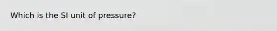 Which is the SI unit of pressure?