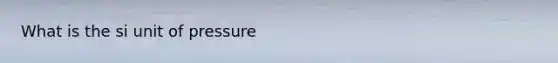 What is the si unit of pressure