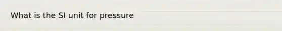 What is the SI unit for pressure