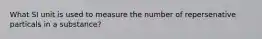 What SI unit is used to measure the number of repersenative particals in a substance?