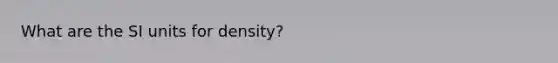 What are the SI units for density?