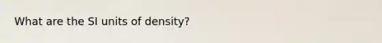 What are the SI units of density?