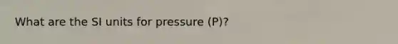 What are the SI units for pressure (P)?