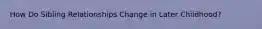 How Do Sibling Relationships Change in Later Childhood?