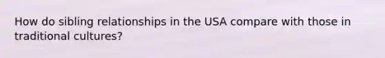 How do sibling relationships in the USA compare with those in traditional cultures?