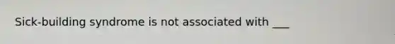 Sick-building syndrome is not associated with ___