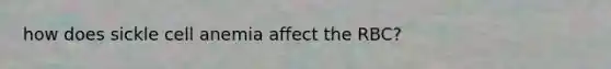 how does sickle cell anemia affect the RBC?
