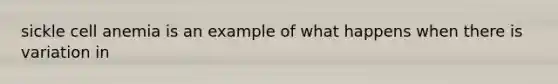 sickle cell anemia is an example of what happens when there is variation in