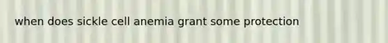when does sickle cell anemia grant some protection