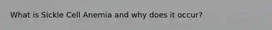 What is Sickle Cell Anemia and why does it occur?