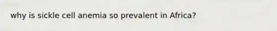 why is sickle cell anemia so prevalent in Africa?