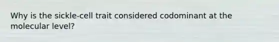 Why is the sickle-cell trait considered codominant at the molecular level?