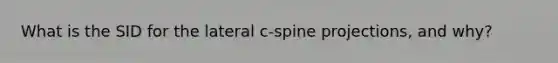 What is the SID for the lateral c-spine projections, and why?