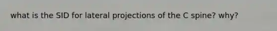 what is the SID for lateral projections of the C spine? why?