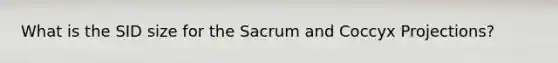 What is the SID size for the Sacrum and Coccyx Projections?