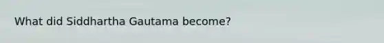 What did Siddhartha Gautama become?