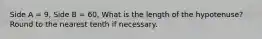 Side A = 9, Side B = 60, What is the length of the hypotenuse? Round to the nearest tenth if necessary.