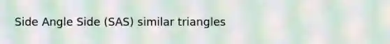 Side Angle Side (SAS) similar triangles