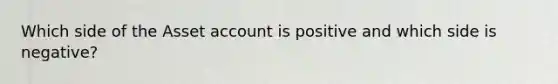 Which side of the Asset account is positive and which side is negative?