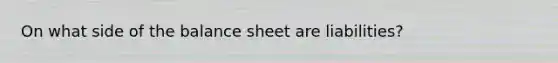 On what side of the balance sheet are liabilities?