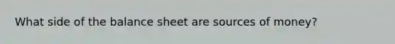 What side of the balance sheet are sources of money?