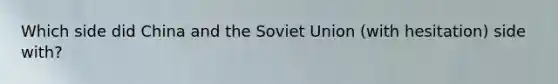 Which side did China and the Soviet Union (with hesitation) side with?