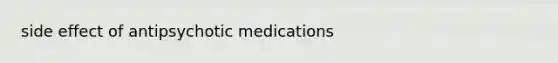 side effect of antipsychotic medications