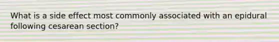 What is a side effect most commonly associated with an epidural following cesarean section?