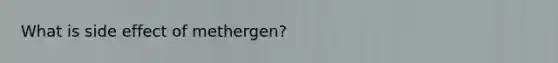 What is side effect of methergen?