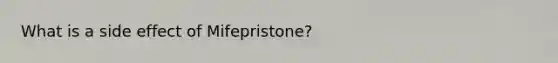 What is a side effect of Mifepristone?