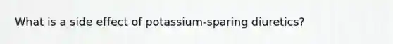 What is a side effect of potassium-sparing diuretics?