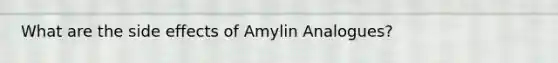 What are the side effects of Amylin Analogues?