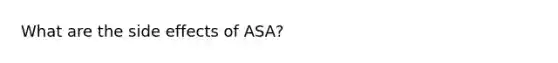 What are the side effects of ASA?